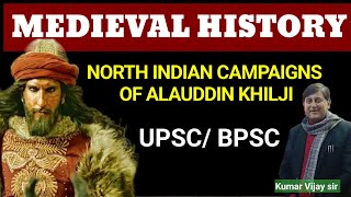 NORTH INDIAN CAMPAIGNS OF ALAUDDIN KHILJI MEDIEVAL HISTORY  FOR upsc bpsc chronicle academy [upl. by Aubrette]