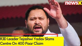 400 paar flopped on day 1  RJD Leader Tejashwi Yadav Slams Centre On 400 Paar Claim  NewsX [upl. by Publus]