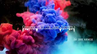 Convex  4U feat Jex Jordyn DJ INK REMIX [upl. by Anahsor870]