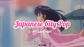 Japanese City Pop In Love Mix  80s classics シティーポップ 恋のPlaylist [upl. by Kcitrap]