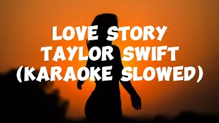 Love StoryTaylor Swift Karaoke Slowed [upl. by Einiffit]