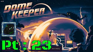 Dome Keeper Pt 23 Wasnt as bad as I thought it was going to be [upl. by Millda]