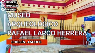 MUSEO Arqueológico Rafael Larco Herrera CHICLÍN  ASCOPE 2023 [upl. by Alex890]