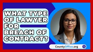 What Type Of Lawyer For Breach Of Contract  CountyOfficeorg [upl. by Poore]