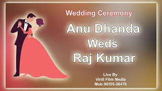 Wedding Ceremony  Anu Dhanda Weds Raj KumarLive By Virdi Film Media Mob9815536476 [upl. by Natalya183]