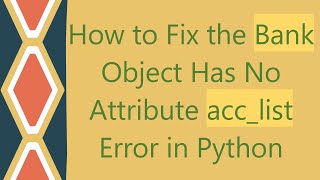 How to Fix the Bank Object Has No Attribute acclist Error in Python [upl. by Akimed279]