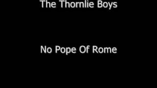 The Thornlie Boys  No Pope Of Rome [upl. by Ziguard864]