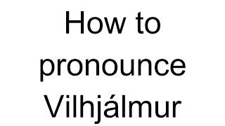 How to Pronounce Vilhjálmur English [upl. by Nesyt]