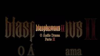 ÁUDIO DRAMA DE BLASPHEMOUS II CHEGANDO MARCA AE NA AGENDA [upl. by Nobel]