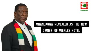 Mnangagwa Revealed As The New Owner Of Meikles Hotel [upl. by Refinnej942]