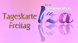 Freitags  TagesKarte ✨ oder für den Moment ✨ [upl. by Stickney]