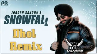 Snowfall Jordan Sandhu Dhol Remix New Punjabi Song Dhol Mix DJ TARUN KALANAUR [upl. by Grannia546]