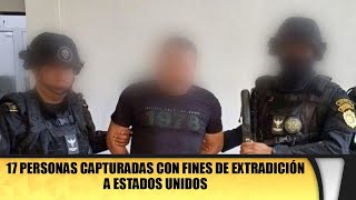 17 personas capturadas con fines de extradición a Estados Unidos [upl. by Kilby]