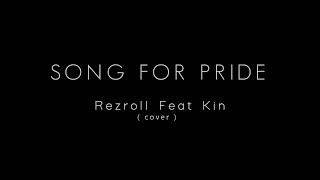 SONG FOR PRIDE  cover  Rezroll Feat Kin [upl. by Sherborn]