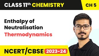 Enthalpy of Neutralisation  Thermodynamics  Class 11 Chemistry Chapter 5 [upl. by Odysseus380]