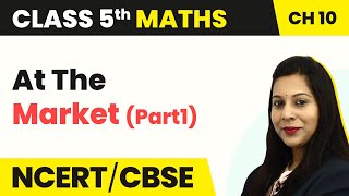 At The Market Part1  Tenths And Hundreds  Class 5 Maths Chapter 10  CBSE 202425 [upl. by Kashden541]