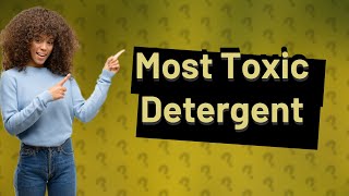 What is the most toxic laundry detergent [upl. by Ahsenrat123]