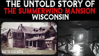 The Untold Story Of The SUMMERWIND MANSION  Wisconsin [upl. by Arv]