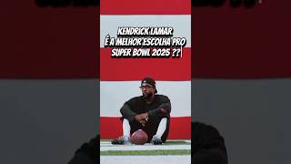 O KENDRICK LAMAR É REALMENTE UMA BOA ESCOLHA PRO SUPER BOWL DE 2025  kendricklamar [upl. by Tonkin854]