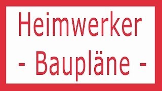 HEIMWERKEN Heimwerker Baupläne zum Selberbauen Video [upl. by Merola963]