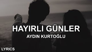 Aydın Kurtoğlu  Hayırlı Günler Sözleri [upl. by Jehiel454]