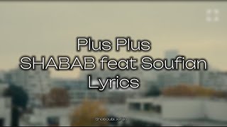 Plus Plus SHABAB feat Soufian Lyrics [upl. by Eniala]