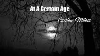 At A Certain Age Czeslaw Milosz Poem [upl. by Magee322]