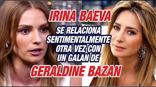 Irina Baeva se relaciona sentimentalmente con otro famoso que tuvo romance con Geraldine Bazan [upl. by Lienahs245]