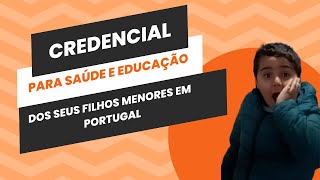 Credencial para saúde e educação dos seus filhos menores em Portugal [upl. by Redienhcs]