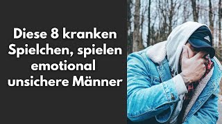 Diese 8 kranken Spielchen spielen emotional unsichere Männer [upl. by Dwyer493]