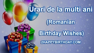 Felicitari zi de nastere Urari de la multi ani Romanian Birthday Wishes [upl. by Ibor]