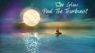 Paul The Trombonist  Star Glow [upl. by Vargas450]