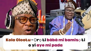 Kola Olootu  Ọrọ ti bàbá mi bamisọ ti o yi aye mi pada [upl. by Hanus]