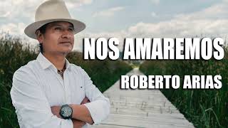 Roberto Arias  Nos Amaremos Audio Oficial [upl. by Neron609]