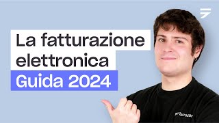 LA FATTURAZIONE ELETTRONICA tutto quello che devi sapere Guida 2024 [upl. by Shultz]