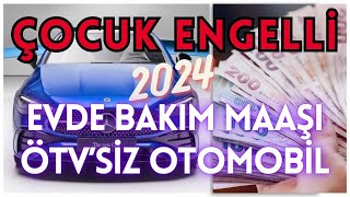 2024 Yılı Çözger  Çocuk Engelli Raporu  Üzerinden Evde Bakım Maaşı ve Ötv İndirimli Otomobil Almak [upl. by Adnylem]