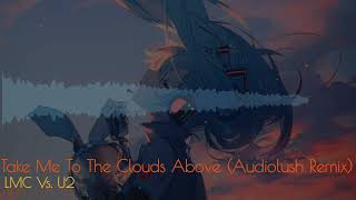 LMC vs U2  Take Me To The Clouds Above Audiolush Remix [upl. by Ahsener]