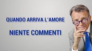 Quando arriva l’amore niente commenti [upl. by Claman]