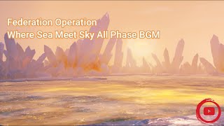 Life After  Federation Operation  Where Sea Meet Sky All Phase BGM [upl. by Mikal]