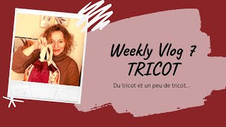 WEEKLY VLOG Tricot n7  Semaine de la lose [upl. by Troyes]