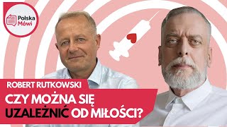 Czy możemy się uzależnić od miłości  Robert Rutkowski [upl. by Fax898]