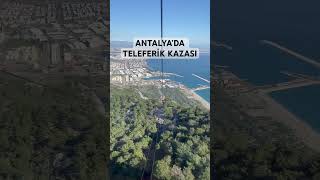 ANTALYA’DA TELEFERİK KAZASI ÖNCESİ 😔 shorts youtubeshorts antalya [upl. by Laure]