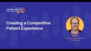 Digital Health On Air S3E2  Creating a Competitive Patient Experience [upl. by Niletac]