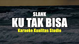 KU TAK BISA  SLANK KARAOKE VIDEO NO VOCAL MINUS ONE KUALITAS STUDIO [upl. by Newell]