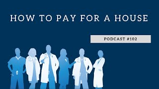 Podcast 102 How to Pay for a House [upl. by Binnings465]