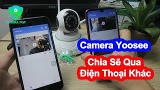 Cách Chia Sẽ Cho Nhiều Điện Thoại Cùng Xem  Camera Yoosee [upl. by Aisaim930]