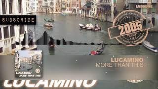 Lucamino More Than This Original Radio Mix [upl. by Krahmer614]