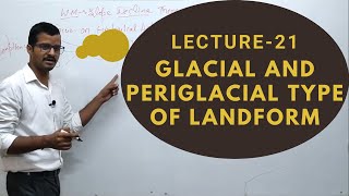 Lect 21 Glacial and Periglacial Type of Landform  Geomorphology  Geography Optional Sarit Classes [upl. by Linzy108]