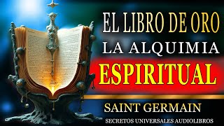 EL LIBRO DE ORO LA ALQUIMIA ESPIRITUAL AUDIOLIBRO COMPLETO EN ESPAÑOL SAINT GERMAIN [upl. by Bette]