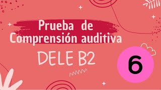 Prueba auditiva DELE B2  Examen 6 [upl. by Neelhtak462]